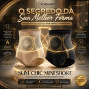 SLIM-CHIC MINI SHORT - Tecnologia do emagrecimento AtiveMax ( ORIGINAL )